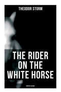Cover-Bild zum Titel 'The Rider on the White Horse' von 'Theodor Storm, Margaret Munsterberg'