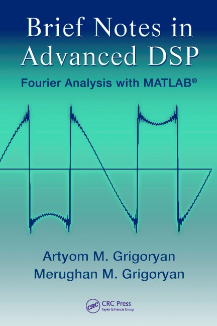 Brief Notes in Advanced DSP - Artyom M. Grigoryan, Merughan Grigoryan