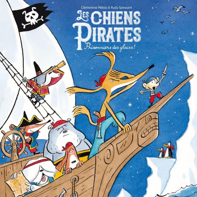 Les Chiens Pirates - Prisonniers des glaces - Clémentine Mélois, Rudy Spiessert