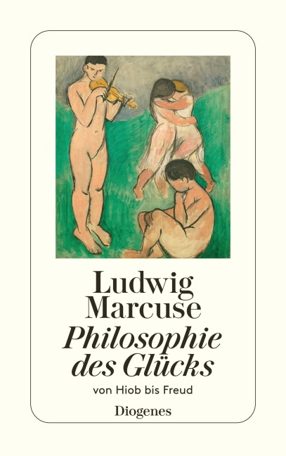 Philosophie des Glücks - Ludwig Marcuse