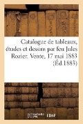 Catalogue de Tableaux, Études Et Dessins d'Après Nature Par Feu Jules Rozier Et Des Tableaux - Paul Detrimont