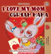 Cover-Bild zum Titel 'I Love My Mom (English Bulgarian Bilingual Book)' von 'Shelley Admont, Kidkiddos Books'