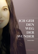 Cover-Bild zum Titel 'ICH GEH DEN WEG DER WUNDER' von 'Annette Müller, Cornelia von Schelling'