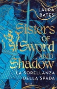 Cover-Bild zum Titel 'Sisters of Sword and Shadow. La sorellanza della spada' von 'Bates Laura'