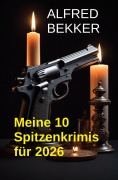 Cover-Bild zum Titel 'Meine 10 Spitzenkrimis für 2026' von 'Alfred Bekker'