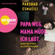 Cover-Bild zum Titel 'Papa weg, Mama müde, ich laut' von 'Parshad Esmaeili'