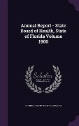 Cover-Bild zum Titel 'Annual Report - State Board of Health, State of Florida Volume 1900' von ''
