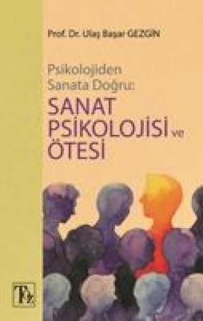 Psikolojiden Sanata Dogru - Sanat Psikolojisi ve Ötesi - Ulas Basar Gezgin