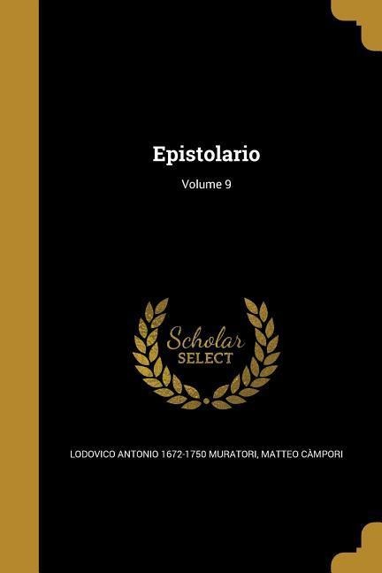 Epistolario; Volume 9 - Lodovico Antonio Muratori, Matteo Càmpori