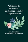 Cover-Bild zum Titel 'Antoinette de Mirecourt, ou, Mariage secret et Chagrins cachés' von 'Leprohon'