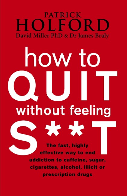 How To Quit Without Feeling S**T - Patrick Holford, James Braly, David Miller