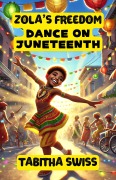 Cover-Bild zum Titel 'Zola's Freedom Dance on Juneteenth' von 'Tabitha Swiss'