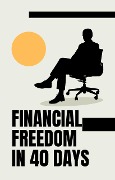 Cover-Bild zum Titel 'Financial Freedom in 40 Days' von 'Ajay Bharti'
