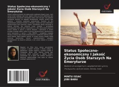 Cover-Bild zum Titel 'Status Spo¿eczno-ekonomiczny I Jako¿¿ ¿ycia Osób Starszych Na Emeryturze' von 'Mintu Issac, Jobi Babu'