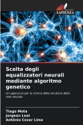 Cover-Bild zum Titel 'Scelta degli equalizzatori neurali mediante algoritmo genetico' von 'Tiago Mota, Jorgean Leal, Antônio Cezar Lima'