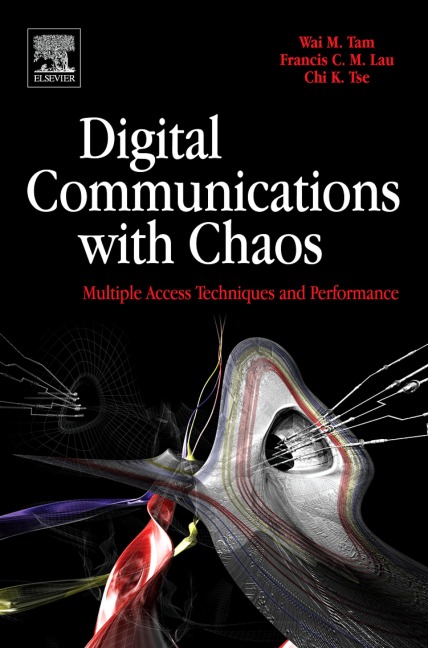 Digital Communications with Chaos - Wai M Tam, Francis C. M. Lau, Chi K Tse