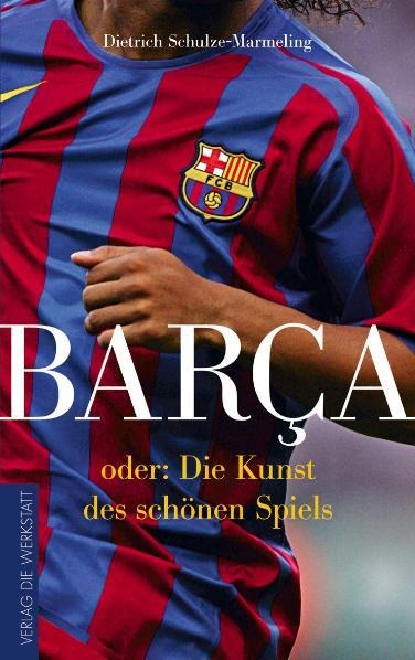 Barca oder die Kunst des schönen Spiels - Dietrich Schulze-Marmeling
