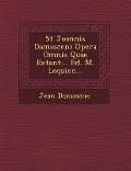 St Joannis Damasceni Opera Omnia Quae Extant... Ed. M. Lequien... - Damasc&
