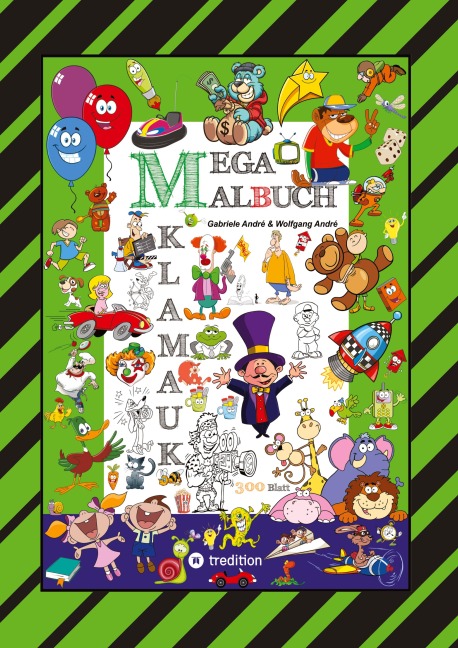 MEGA MALBUCH - 300 SEITEN KLAMAUK - WITZIG TOLLE AUSMAHLMOTIVE - LUSTIGE THEMEN - TIERE - MENSCHEN - FAHRZEUGE - HÄUSER - KINDER - ORTE - Gabriele André, Wolfgang André