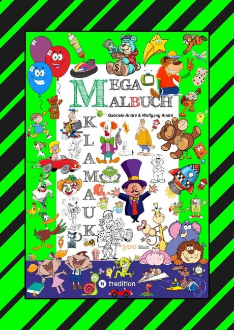 MEGA MALBUCH - 300 SEITEN KLAMAUK - WITZIG TOLLE AUSMAHLMOTIVE - LUSTIGE THEMEN - TIERE - MENSCHEN - FAHRZEUGE - HÄUSER - KINDER - ORTE - Gabriele André, Wolfgang André