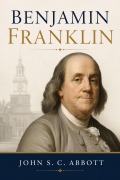 Cover-Bild zum Titel 'Benjamin Franklin' von 'John S. C. Abbott'