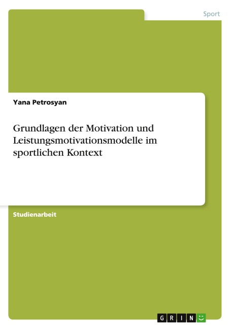 Grundlagen der Motivation und Leistungsmotivationsmodelle im sportlichen Kontext - Yana Petrosyan