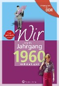 Aufgewachsen in der DDR - Wir vom Jahrgang 1960 - Kindheit und Jugend: 60. Geburtstag - Lutz Löscher