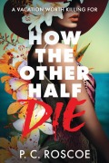 Cover-Bild zum Titel 'How the Other Half Die' von 'P C Roscoe'