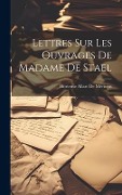 Cover-Bild zum Titel 'Lettres Sur Les Ouvrages De Madame De Stael' von 'Hortense Allart De Méritens'