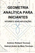 Cover-Bild zum Titel 'Geometria Analítica Para Iniciantes: Vetores E Suas Aplicações' von 'Antônio Richard Trevisan Gabriel André Melo de Trevisan'
