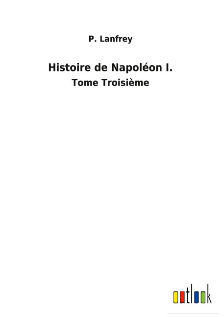 Histoire de Napoléon I. - P. Lanfrey