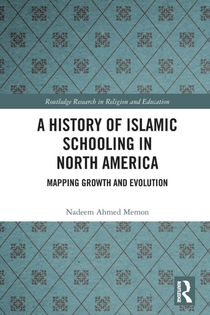 A History of Islamic Schooling in North America - Nadeem A. Memon
