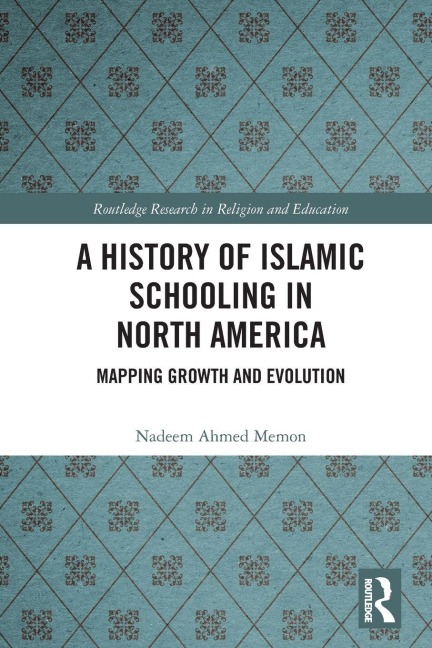 A History of Islamic Schooling in North America - Nadeem A. Memon