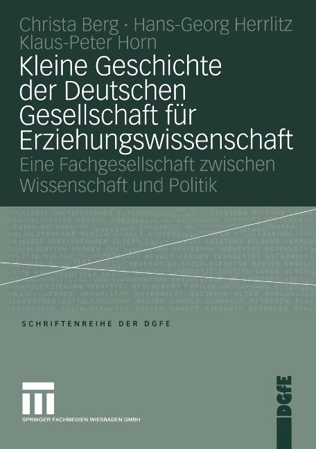 Kleine Geschichte der Deutschen Gesellschaft für Erziehungswissenschaft - Peter Horn, Hans-Georg Herrlitz, Christa Berg