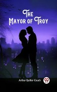 Cover-Bild zum Titel 'Mayor of Troy' von 'Arthur Quiller-Couch'