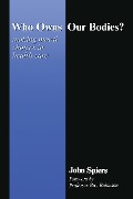 Cover-Bild zum Titel 'Who Owns Our Bodies?' von 'John Spiers, Ray Robinson'