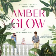 Cover-Bild zum Titel 'Amber Glow ¿ Auf Knopfdruck Liebe' von 'Alicia Grey, Patrick Thomas'