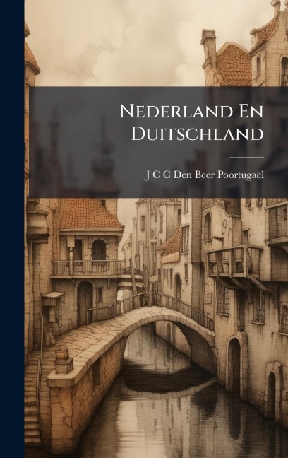 Nederland En Duitschland - J C C Den Beer Poortugael