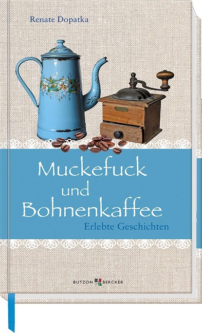 Muckefuck und Bohnenkaffee - Renate Dopatka