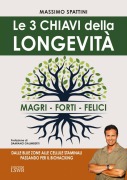 Le 3 chiavi della longevità. Magri, forti, felici - Massimo Spattini