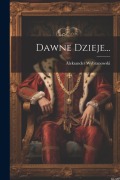 Cover-Bild zum Titel 'Dawne Dzieje...' von 'Aleksander Wybranowski'