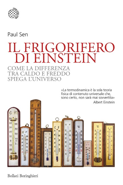 Il frigorifero di Einstein. Come la differenza tra caldo e freddo spiega l'universo - Paul Sen