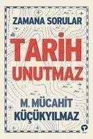 Tarih Unutmaz - Zamana Sorular - M. Mücahit Kücükyilmaz