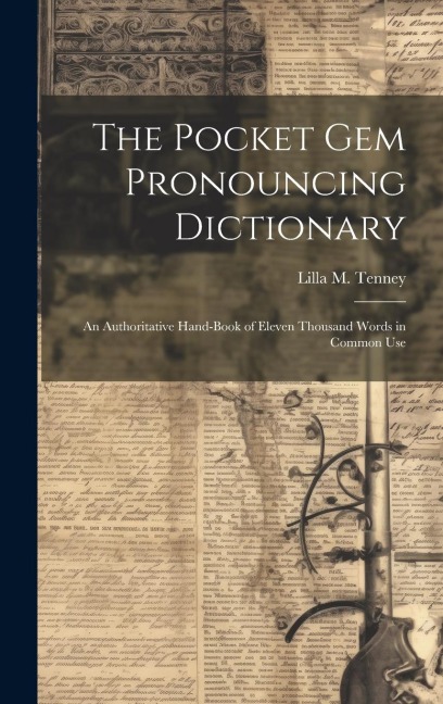The Pocket Gem Pronouncing Dictionary: An Authoritative Hand-Book of Eleven Thousand Words in Common Use - Lilla M. Tenney
