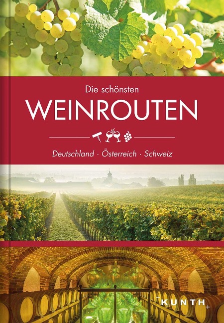 Die schönsten Weinrouten: Deutschland, Österreich, Schweiz - 