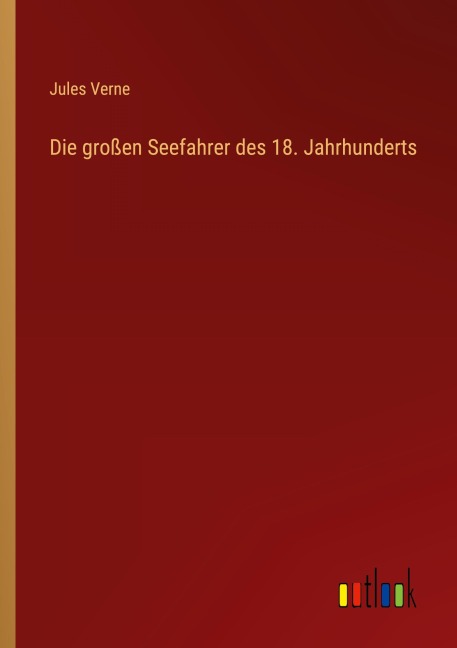 Die großen Seefahrer des 18. Jahrhunderts - Jules Verne