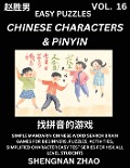 Chinese Characters & Pinyin (Part 16) - Easy Mandarin Chinese Character Search Brain Games for Beginners, Puzzles, Activities, Simplified Character Easy Test Series for HSK All Level Students - Shengnan Zhao