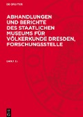 Abhandlungen und Berichte des Staatlichen Museums für Völkerkunde Dresden, Forschungsstelle, Band 36, Band 36 - 