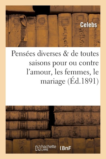 Pensées Diverses & de Toutes Saisons Pour Ou Contre l'Amour, Les Femmes, Le Mariage Et Le Reste: : Réponse À Un Sous-Préfet - Celebs