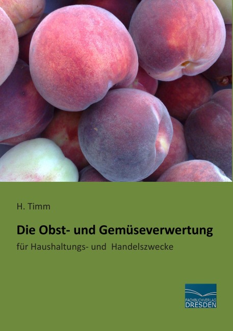 Die Obst- und Gemüseverwertung - H. Timm
